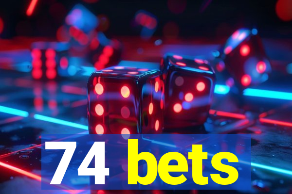 74 bets